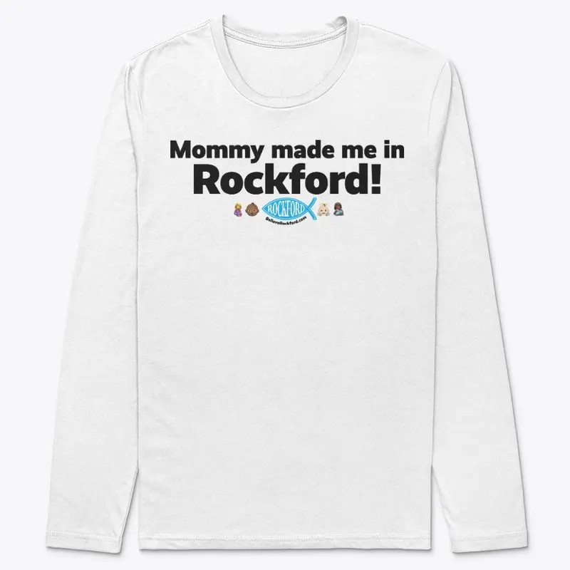 Mommy made me in Rockford!