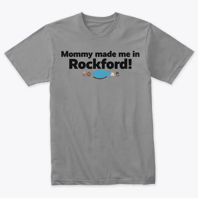 Mommy made me in Rockford!