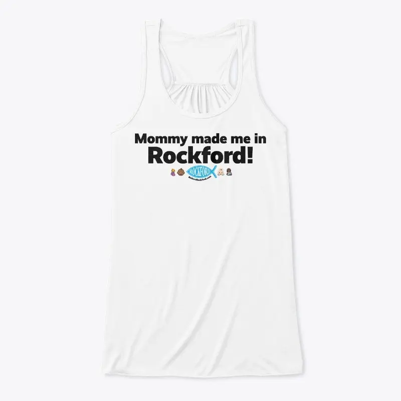 Mommy made me in Rockford!